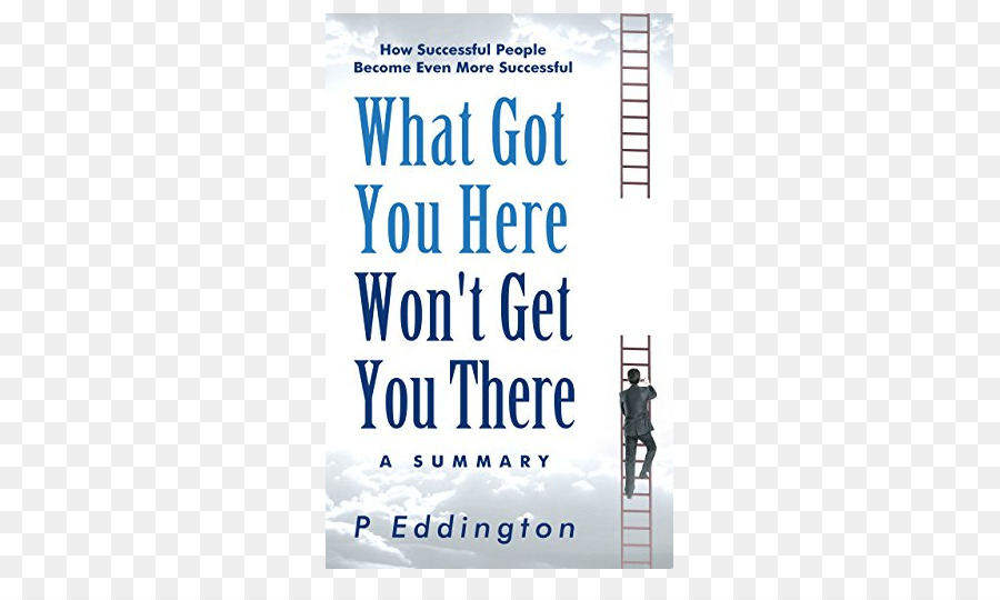 What Got You Here Won T Get You There Bagaimana Orang Orang Sukses Menjadi Lebih Sukses，E Book PNG