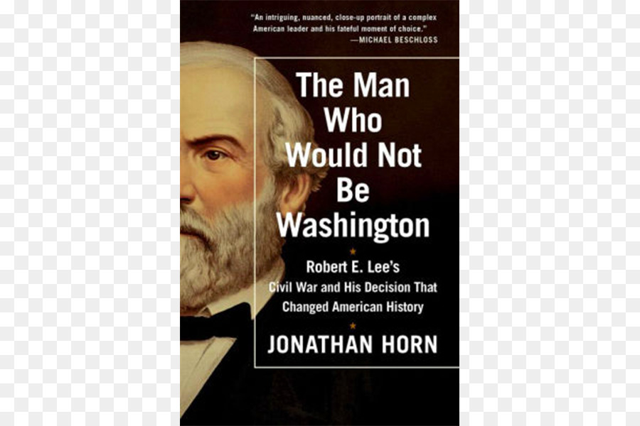 Pria Yang Tidak Akan Washington Robert E Lee Perang Sipil Dan Keputusan Nya Yang Mengubah Sejarah Amerika，Amerika Serikat PNG